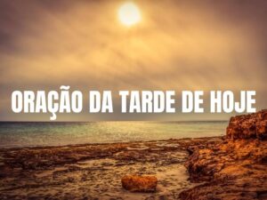 Oração da tarde de hoje